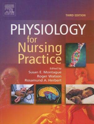 Physiology for Nursing Practice - Montague, Susan E, RGN, and Watson, Roger, BSC, PhD, RN, Frcp, Faan, and Herbert, Rosamund