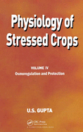 Physiology of Stressed Crops, Vol. 4: Osmoregulation and Protection
