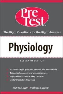 Physiology: Pretest Self-Assesment & Review - Ryan, James P, and Wang, Michael B, and Pretest