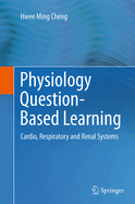 Physiology Question-Based Learning: Cardio, Respiratory and Renal Systems