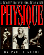 Physique: An Intimate Portrait of the Female Fitness Athlete - Goode