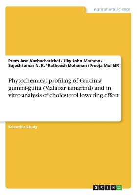 Phytochemical profiling of Garcinia gummi-gutta (Malabar tamarind) and in vitro analysis of cholesterol lowering effect - Mathew, Jiby John, and Vazhacharickal, Prem Jose, and N K, Sajeshkumar