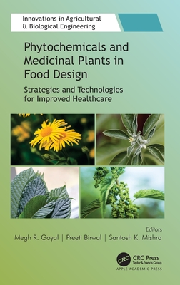 Phytochemicals and Medicinal Plants in Food Design: Strategies and Technologies for Improved Healthcare - Goyal, Megh R (Editor), and Birwal, Preeti (Editor), and Mishra, Santosh K (Editor)
