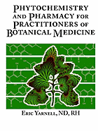 Phytochemistry and Pharmacy for Practitioners of Botanical Medicine - Eric Yarnell