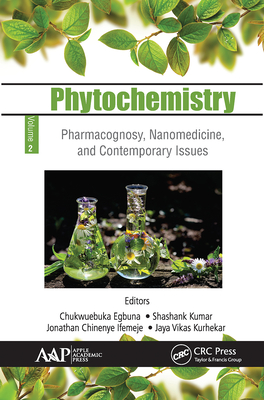 Phytochemistry: Volume 2: Pharmacognosy, Nanomedicine, and Contemporary Issues - Egbuna, Chukwuebuka (Editor), and Kumar, Shashank (Editor), and Chinenye Ifemeje, Jonathan (Editor)