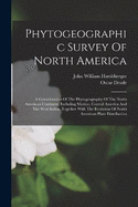 Phytogeographic Survey Of North America: A Consideration Of The Phytogeography Of The North American Continent, Including Mexico, Central America And The West Indies, Together With The Evolution Of North American Plant Distribution