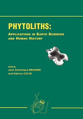 Phytoliths - Applications in Earth Science and Human History - Meunier, Jean Dominique (Editor), and Colin, Fabrice (Editor)