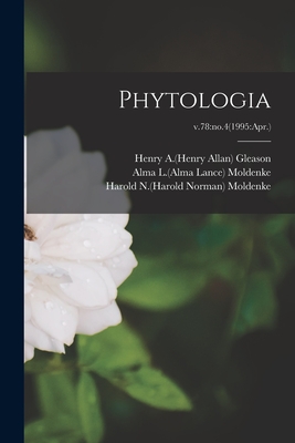 Phytologia; v.78: no.4(1995: Apr.) - Gleason, Henry a (Henry Allan) 1882-1 (Creator), and Moldenke, Alma L (Alma Lance) 1908- (Creator), and Moldenke, Harold N...