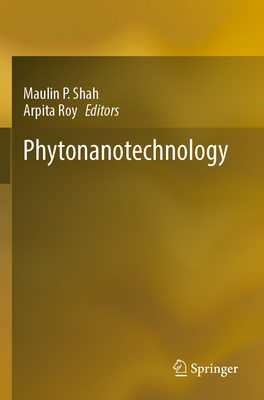 Phytonanotechnology - Shah, Maulin P. (Editor), and Roy, Arpita (Editor)