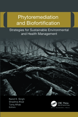 Phytoremediation and Biofortification: Strategies for Sustainable Environmental and Health Management - Singh, Nand K (Editor), and Afzal, Shadma (Editor), and Aftab, Tariq (Editor)