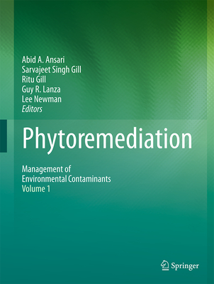 Phytoremediation: Management of Environmental Contaminants, Volume 1 - Ansari, Abid A (Editor), and Gill, Sarvajeet Singh (Editor), and Gill, Ritu (Editor)