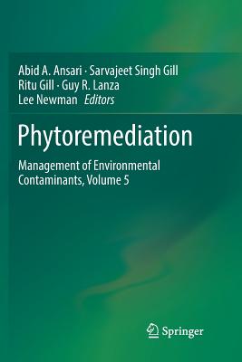 Phytoremediation: Management of Environmental Contaminants, Volume 5 - Ansari, Abid A (Editor), and Gill, Sarvajeet Singh (Editor), and Gill, Ritu (Editor)