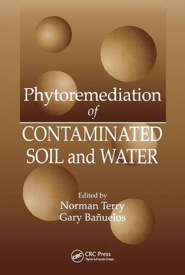 Phytoremediation of Contaminated Soil and Water - Terry, Norman (Editor), and Banuelos, Gary S. (Editor)