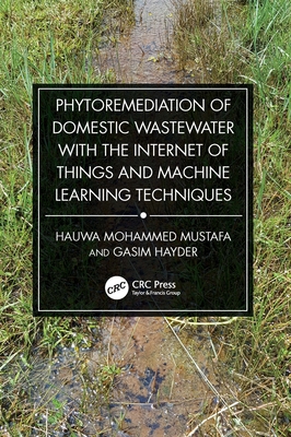 Phytoremediation of Domestic Wastewater with the Internet of Things and Machine Learning Techniques - Mustafa, Hauwa Mohammed, and Hayder, Gasim