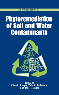 Phytoremediation of Soil and Water Contaminants - Kruger, Ellen L (Editor), and Anderson, Todd a (Editor), and Coats, Joel R (Editor)