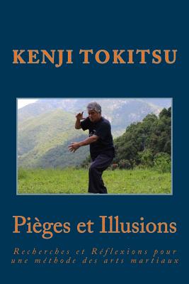 Pi?ges Et Illusions: Recherches Et R?flexions Pour Une M?thode Des Arts Martiaux - Tokitsu, Kenji