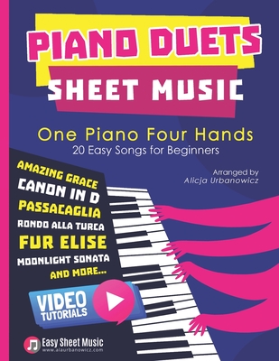 Piano Duets Sheet Music: Masterpieces & Hits Collection 20 Easy Songs for Beginners & Early Intermediates I Enjoy Amazing Grace, Canon in D, Passacaglia, Fur Elise, Moonlight Sonata, Jingle Bells in One Piano Four Hands Arrangements I Video Tutorials - Urbanowicz, Alicja