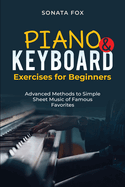 PIANO & Keyboard Exercises for Beginners: Advanced Methods to Simple Sheet Music of Famous Favorites