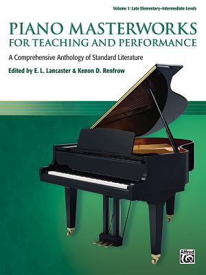 Piano Masterworks for Teaching and Performance, Vol 1: A Comprehensive Anthology of Standard Literature - Lancaster, E L (Editor), and Renfrow, Kenon D (Editor)