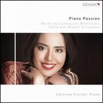 Piano Passion: Works by Ludwig van Beethoven, Clara and Robert Schumann