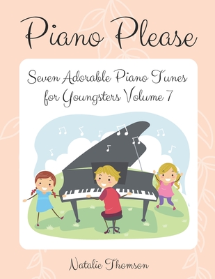 Piano Please: Seven Adorable Piano Tunes for Youngsters Volume 7 - Thomson, Natalie Jacqueline