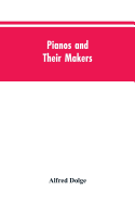 Pianos and their makers