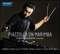 Piazzolla on Marimba - Fumito Nunoya (marimba); Hiroya Honda (marimba); Momoko Shano (piano); Yuka Sato (violin)