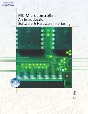 PIC Microcontroller: An Introduction to Software & Hardware Interfacing - Huang, Han-Way, and Chartrand, Leo