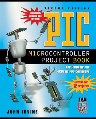 PIC Microcontroller Project Book: For PICBasic and PICBasic Pro Compilers - Iovine, John