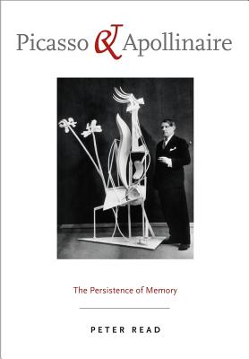 Picasso & Apollinaire: The Persistence of Memory - Read, Peter