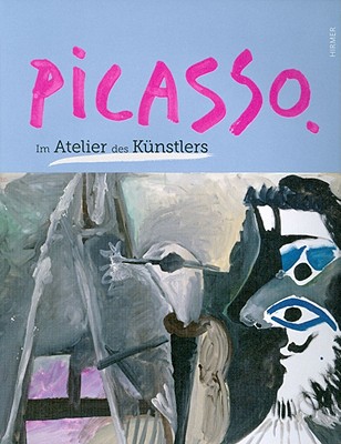 Picasso: Im Atelier Des Kuenstlers - Fitzgerald, Michael A, and Florman, Lisa, and Mueller, Markus