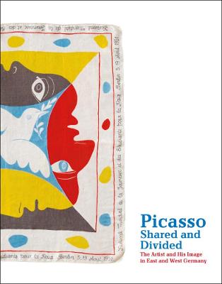 Picasso, Shared and Divided: The Artist and His Image in East and West Germany - Picasso, Pablo (Artist), and Bouvard, Emilie (Text by), and Brieden, Hubert (Text by)