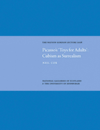Picasso's 'Toys for Adults' Cubism as Surrealism: Watson Gordon Lecture 2008