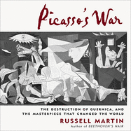 Picasso's War: The Destruction of Guernica, and the Masterpiece That Changed the World: The Destruction of Guernica, and the Masterpiece That Changed the World