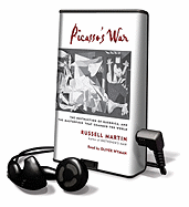 Picasso's War: The Destruction of Guernica, and the Masterpiece That Changed the World - Martin, Russell, and Wyman, Oliver (Read by)