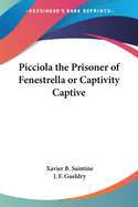 Picciola the Prisoner of Fenestrella or Captivity Captive