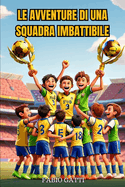 Piccoli campioni: le avventure di una squadra imbattibile: Libri sul calcio per bambini: Le storie e i racconti per bambini sul calcio e il gioco di squadra