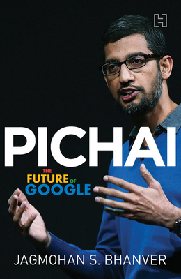 Pichai: The Future of Google - Bhanver, Jagmohan S