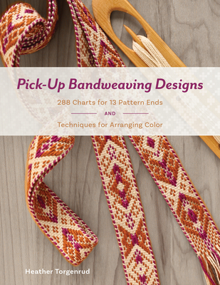 Pick-Up Bandweaving Designs: 288 Charts for 13 Pattern Ends and Techniques for Arranging Color - Torgenrud, Heather