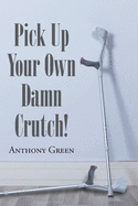 Pick Up Your Own Damn Crutch!