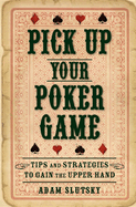 Pick Up Your Poker Game: Tips and Strategies to Gain the Upper Hand