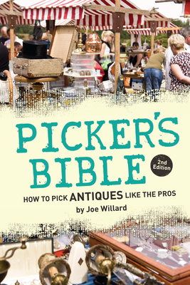 Picker's Bible: How to Pick Antiques Like the Pros - Willard, Joe