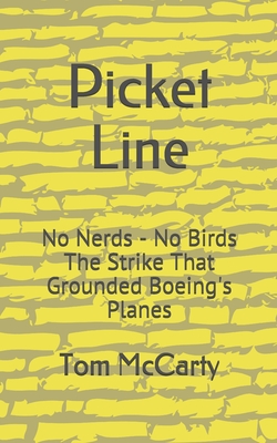 Picket Line: No Nerds - No Birds The strike that grounded Boeing's planes. - McCarty, Tom