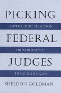 Picking Federal Judges: Lower Court Selection from Roosevelt Through Reagan