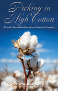 Picking in High Cotton: A Family's Remarkable Journey from Poverty to Prosperity
