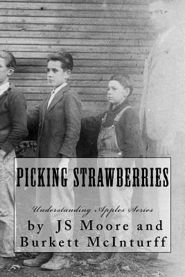 Picking Strawberries: The Burkett McInturff Story - Moore, Js, and McInturff, Burkett C