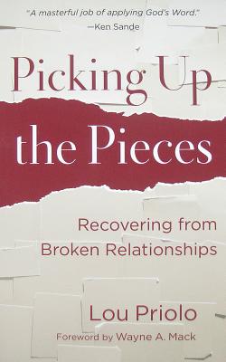 Picking Up the Pieces: Recovering from Broken Relationships - Priolo, Lou