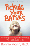 Picking Your Battles: Winning Strategies for Raising Well-Behaved Kids - Maslin, Bonnie, Dr., Ph.D.