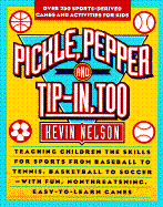 Pickle, Pepper, and Tip-In, Too: Over 250 Sports-Derived Games and Activities for Kids