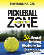 Pickleball Inside the Zone: 32 Mental Workouts for Champions
